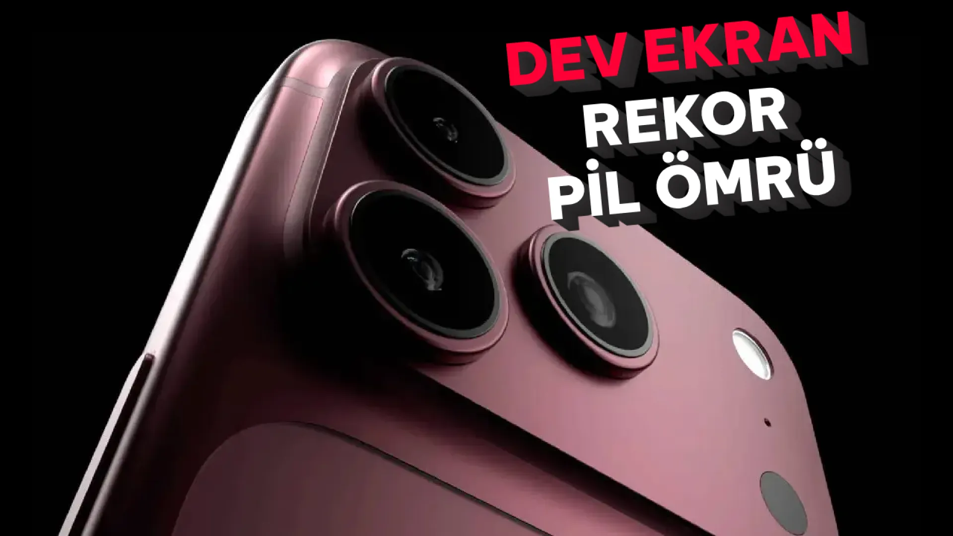 iPhone 18 Pro Max dev ekran ve rekor pil ömrü ile çıktı